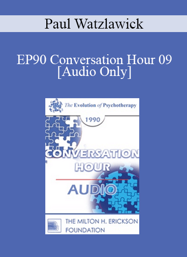[Audio Download] EP90 Conversation Hour 09 - Paul Watzlawick