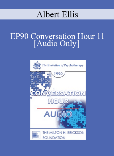 [Audio Download] EP90 Conversation Hour 11 - Albert Ellis