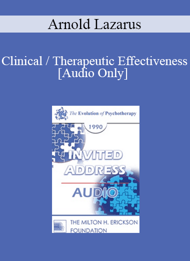 [Audio Download] EP90 Invited Address 03b - Clinical / Therapeutic Effectiveness: Banning the Procrustean Bed and Challenging Ten Prevalent Myths - Arnold Lazarus