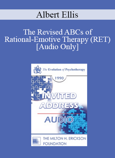 [Audio Download] EP90 Invited Address 06a - The Revised ABCs of Rational-Emotive Therapy (RET) - Albert Ellis