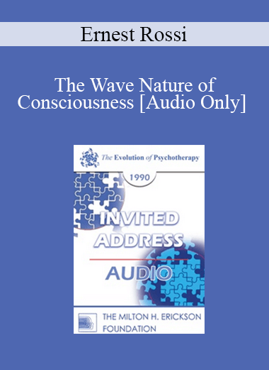 [Audio Download] EP90 Invited Address 07b - The Wave Nature of Consciousness: Creating a New Mind-Body Psychotherapy for the Future - Ernest Rossi