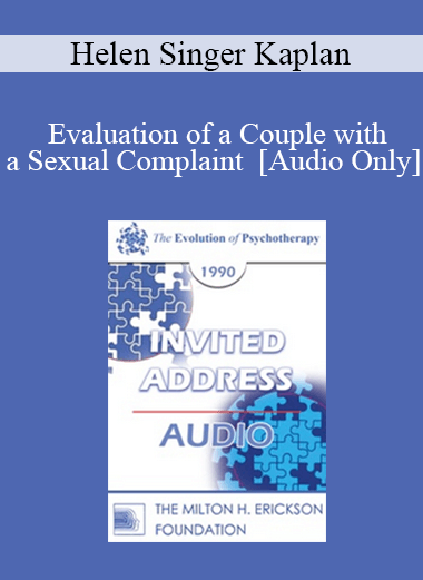 [Audio Download] EP90 Invited Address 08a - Evaluation of a Couple with a Sexual Complaint - Helen Singer Kaplan