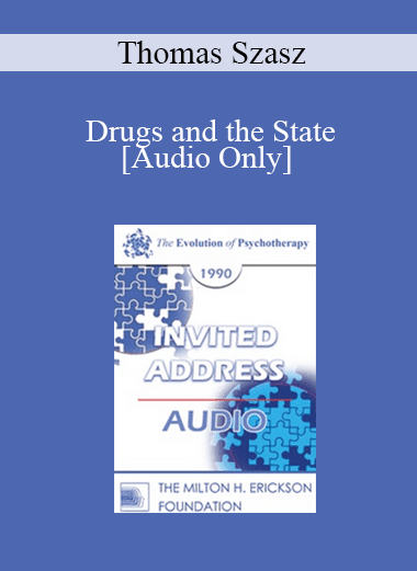 [Audio Download] EP90 Invited Address 09a - Drugs and the State: A Critical Look at Drug Education and Drug (Abuse) Treatment - Thomas Szasz