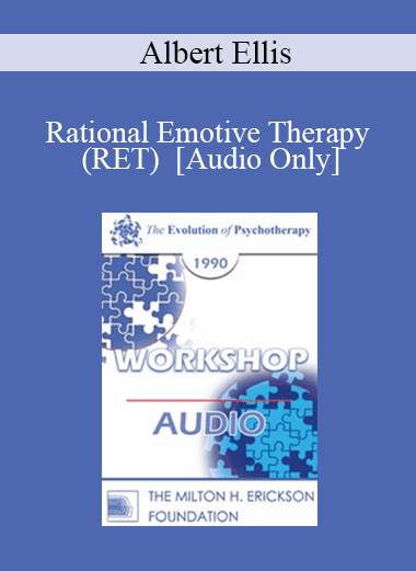 [Audio Download] EP90 Workshop 01 - Rational Emotive Therapy (RET) - Albert Ellis