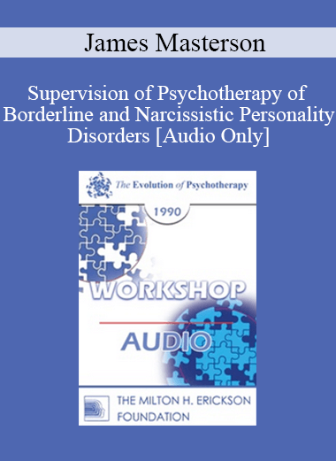 [Audio Download] EP90 Workshop 03 - Supervision of Psychotherapy of Borderline and Narcissistic Personality Disorders - James Masterson
