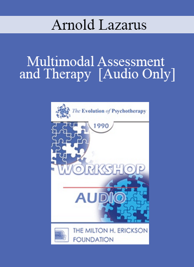 [Audio Download] EP90 Workshop 05 - Multimodal Assessment and Therapy - Arnold Lazarus