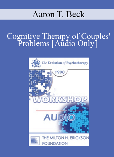 [Audio Download] EP90 Workshop 14 - Cognitive Therapy of Couples' Problems - Aaron T. Beck
