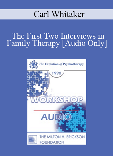 [Audio Download] EP90 Workshop 15 - The First Two Interviews in Family Therapy: Negotiating and Conducting the Blind Date - Carl Whitaker