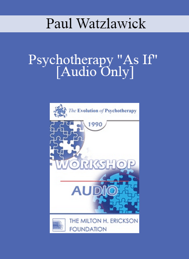 [Audio Download] EP90 Workshop 26 - Psychotherapy "As If" - Paul Watzlawick