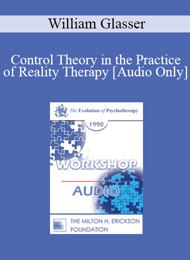 [Audio Download] EP90 Workshop 29 - Control Theory in the Practice of Reality Therapy - William Glasser
