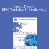 [Audio Download] EP90 Workshop 31 - Family Therapy - Salvador Minuchin