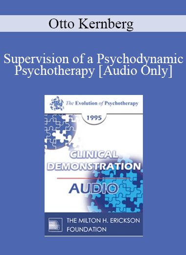 [Audio Download] EP95 Clinical Demonstration 03 - Supervision of a Psychodynamic Psychotherapy - Otto Kernberg