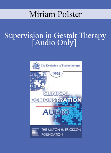 [Audio Download] EP95 Clinical Demonstration 09 - Supervision in Gestalt Therapy - Miriam Polster