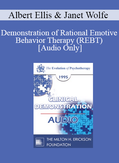 [Audio Download] EP95 Clinical Demonstration 13 - Demonstration of Rational Emotive Behavior Therapy (REBT) - Albert Ellis