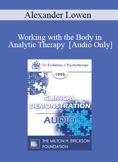 [Audio Download] EP95 Clinical Demonstration 16 - Working with the Body in Analytic Therapy - Alexander Lowen