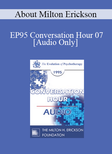 [Audio Download] EP95 Conversation Hour 07 - About Milton Erickson