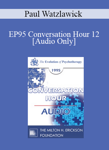 [Audio Download] EP95 Conversation Hour 12 - Paul Watzlawick
