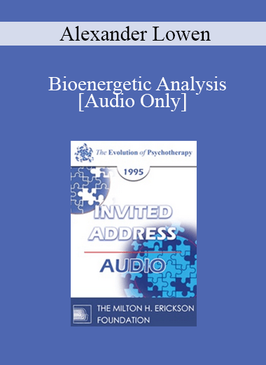 [Audio Download] EP95 Invited Address 02a - Bioenergetic Analysis: My Development as a Body-Mind Therapist - Alexander Lowen