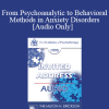 [Audio Download] EP95 Invited Address 06b - From Psychoanalytic to Behavioral Methods in Anxiety Disorders: A Continuing Evolution - Joseph Wolpe