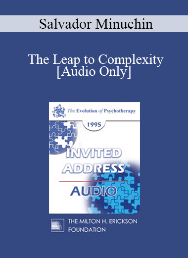 [Audio Download] EP95 Invited Address 08b - The Leap to Complexity: Supervision in Family Therapy - Salvador Minuchin