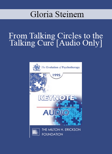 [Audio Download] EP95 Keynote 01 - From Talking Circles to the Talking Cure: The Necessity of Telling - Gloria Steinem
