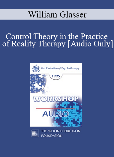 [Audio Download] EP95 WS07 - Control Theory in the Practice of Reality Therapy - William Glasser