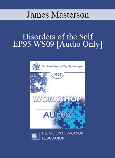 [Audio Download] EP95 WS09 - Disorders of the Self: Differential Diagnosis and Treatment Strategies - James Masterson