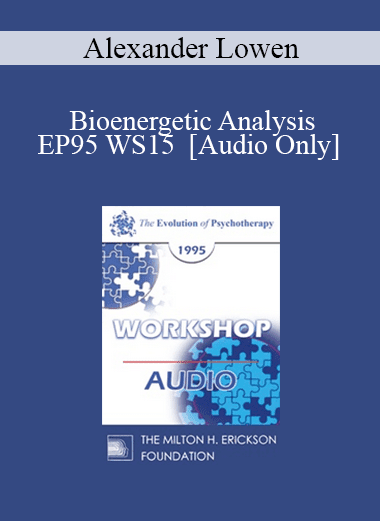 [Audio Download] EP95 WS15 - Bioenergetic Analysis: The Search for Fulfillment - Alexander Lowen