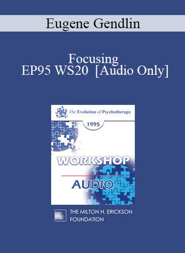 [Audio Download] EP95 WS20 - Focusing - Eugene Gendlin