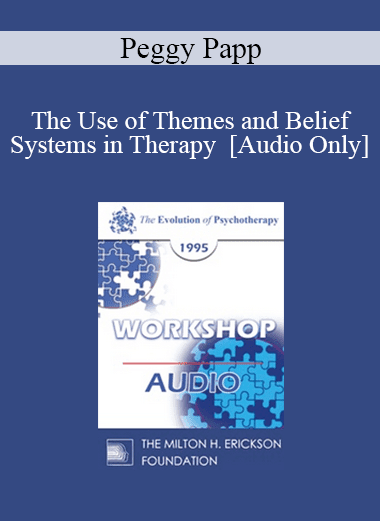 [Audio Download] EP95 WS26 - The Use of Themes and Belief Systems in Therapy - Peggy Papp