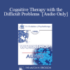[Audio Download] EP95 WS27 - Cognitive Therapy with the Difficult Problems - Aaron Beck