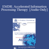 [Audio Download] EP95 WS31 - EMDR: Accelerated Information Processing Therapy - Francine Shapiro