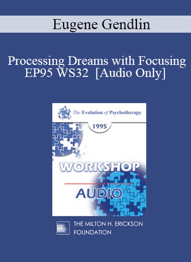 [Audio Download] EP95 WS32 - Processing Dreams with Focusing - Eugene Gendlin