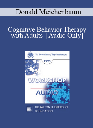 [Audio Download] EP95 WS35 - Cognitive Behavior Therapy with Adults - Donald Meichenbaum