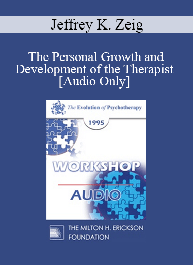 [Audio Download] EP95 Workshop 21 - The Personal Growth and Development of the Therapist - Jeffrey K. Zeig