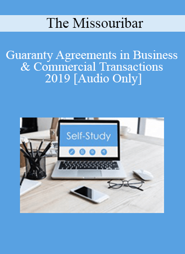 [Audio Download] The Missouribar - Guaranty Agreements in Business & Commercial Transactions - 2019