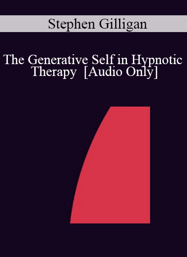 [Audio Download] IC04 Clinical Demonstration 03 - The Generative Self in Hypnotic Therapy - Stephen Gilligan