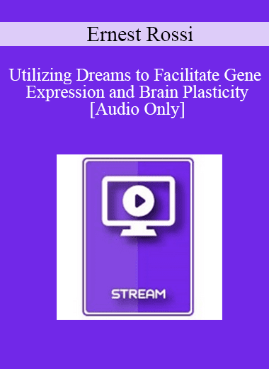 [Audio Download] IC04 Clinical Demonstration 05 - Utilizing Dreams to Facilitate Gene Expression and Brain Plasticity - Ernest Rossi