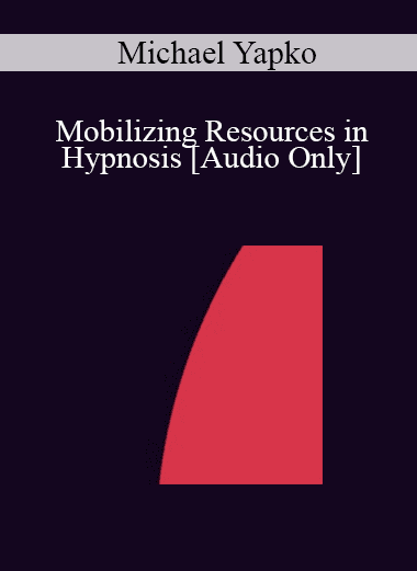 [Audio Download] IC04 Clinical Demonstration 09 - Mobilizing Resources in Hypnosis - Michael Yapko
