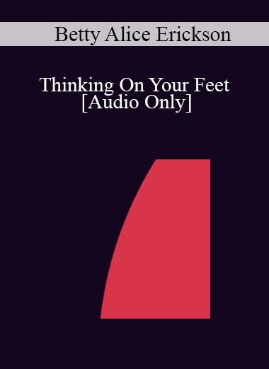 [Audio Download] IC04 Clinical Demonstration 10 - Thinking On Your Feet - Betty Alice Erickson