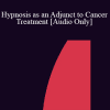 [Audio Download] IC04 Clinical Demonstration 11 - Hypnosis as an Adjunct to Cancer Treatment - Sidney Rosen