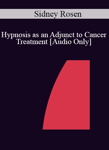 [Audio Download] IC04 Clinical Demonstration 11 - Hypnosis as an Adjunct to Cancer Treatment - Sidney Rosen