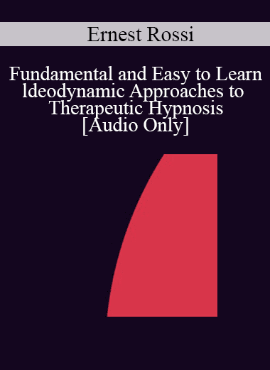 [Audio Download] IC04 Fundamentals of Hypnosis 02 - Fundamental and Easy to Learn ldeodynamic Approaches to Therapeutic Hypnosis - Ernest Rossi