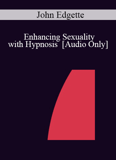 [Audio Download] IC04 Group Induction 01 - Enhancing Sexuality with Hypnosis - John Edgette