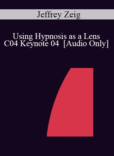 [Audio Download] IC04 Keynote 04 - Using Hypnosis as a Lens: A States Model of Hypnosis