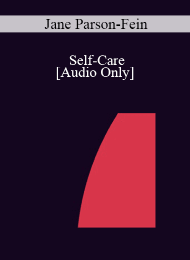 [Audio Download] IC04 Professional Resources Day Workshop 13 - Self-Care: The Use of Self in the Hypnotic Relationship: The Antidote to Burnout - Jane Parson-Fein