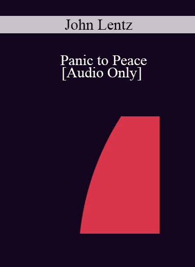 [Audio Download] IC04 Short Course 04 - Panic to Peace: A Brief Ericksonian Perspective - John Lentz