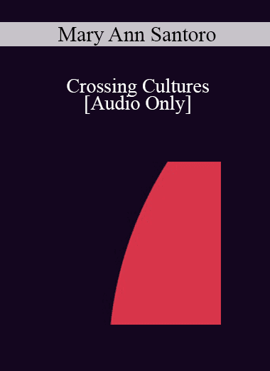 [Audio Download] IC04 Short Course 13 - Crossing Cultures: Recognizing and Utilizing Spontaneous Trance States in Cultural Transitions - Mary Ann Santoro