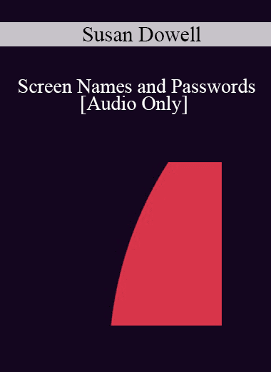 [Audio Download] IC04 Short Course 22 - Screen Names and Passwords: Hypnotic Windows to the Identity of Selves - Susan Dowell
