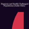 [Audio Download] IC04 Short Course 34 - Hypnosis and Health-Challenged Populations: Solution-Focused Treatment Plans - Joel Marcus